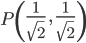 P\left({\frac{1}{\sqrt{2}}\ ,\ \frac{1}{\sqrt{2}}}\right)