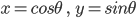 x=cos\theta{}\ ,\ \ y=sin\theta{}