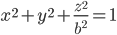 {x}^{2}+{y}^{2}+\frac{{z}^{2}}{{b}^{2}}=1