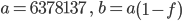 a=6378137\ ,\ \ b=a\left({1-f}\right)