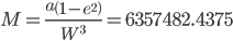 M=\frac{a\left({1-{e}^{2}}\right)}{{W}^{3}}=6357482.4375