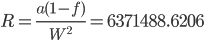 R=\frac{a(1-f)}{{W}^{2}}=6371488.6206