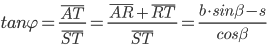 tan\varphi{}=\frac{\overline{AT}}{\overline{ST}}=\frac{\overline{AR}+\overline{RT}}{\overline{ST}}=\frac{b\cdot{}sin\beta{}-s}{cos\beta{}}