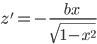 z'=-\frac{{bx}^{\ }}{\sqrt{1-{x}^{2}}}